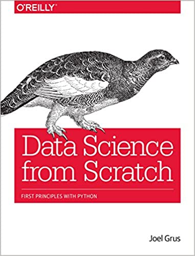 "Data Science from Scratch: First Principles with Python”, Joel Grus.