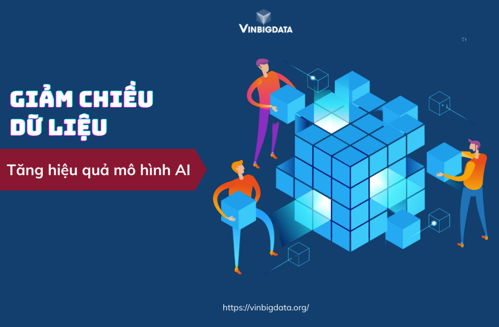 Giảm chiều dữ liệu giúp cải thiện hiệu quả của mô hình AI